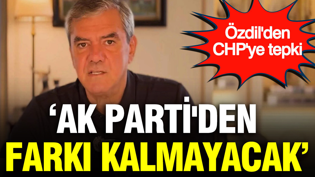 Yilmaz ozdil chpye tepki gosterdi ak partiden farki kalmayacak OkSp1Agw